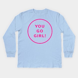 you go girl Kids Long Sleeve T-Shirt